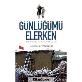 GÜNLÜĞÜMÜ ELERKEN BIR ÖĞRETMENİN GÜNLÜĞÜ - MUSTAFA ÖZTÜRKÇÜ