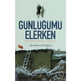 GÜNLÜĞÜMÜ ELERKEN BIR ÖĞRETMENİN GÜNLÜĞÜ - MUSTAFA ÖZTÜRKÇÜ
