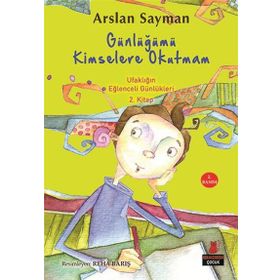 Günlüğümü Kimselere Okutmam - Ufaklığın Eğlenceli Günlükleri 2. Kitap - Arslan Sayman