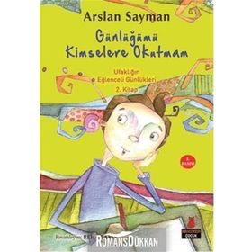 Günlüğümü Kimselere Okutmam - Ufaklığın Eğlenceli Günlükleri 2. Kitap - Arslan Sayman