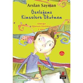 Günlüğümü Kimselere Okutmam - Ufaklığın Eğlenceli Günlükleri 2. Kitap - Arslan Sayman