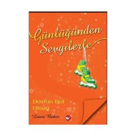 GÜNLÜĞÜNDEN SEVGILERLE DOSTUN BOL OLSUN - LAURA BAKER