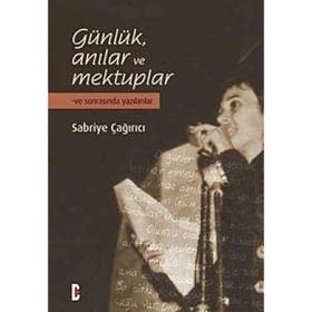 GÜNLÜK ANILAR VE MEKTUPLAR VE SONRASINDA YAZILANLAR - SABRIYE ÇAĞIRICI
