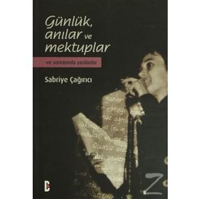 GÜNLÜK ANILAR VE MEKTUPLAR VE SONRASINDA YAZILANLAR - SABRIYE ÇAĞIRICI