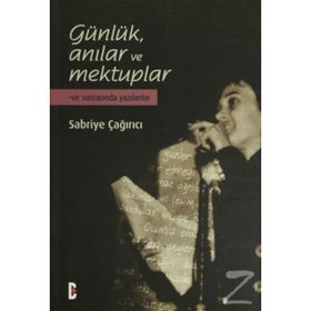 GÜNLÜK ANILAR VE MEKTUPLAR VE SONRASINDA YAZILANLAR - SABRIYE ÇAĞIRICI