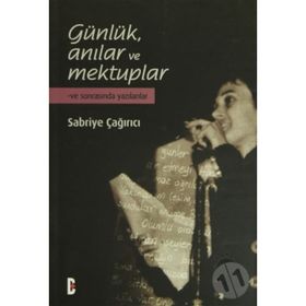 GÜNLÜK ANILAR VE MEKTUPLAR VE SONRASINDA YAZILANLAR - SABRIYE ÇAĞIRICI