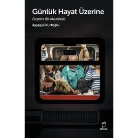 Günlük Hayat Üzerine Eleştirel Bir Müdahale - Ayşegül Kurtoğlu