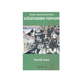 GÜNLÜK HAYATI KONTROL ETMEK GÖZETLENEN TOPLUM - DAVID LYON