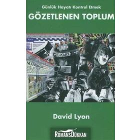 GÜNLÜK HAYATI KONTROL ETMEK GÖZETLENEN TOPLUM - DAVID LYON