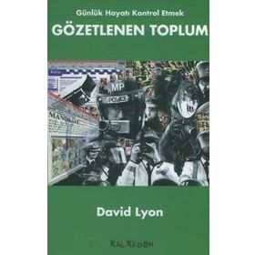 GÜNLÜK HAYATI KONTROL ETMEK GÖZETLENEN TOPLUM - DAVID LYON
