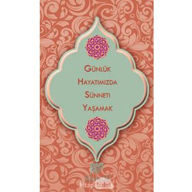 Günlük Hayatımızda Sünneti Yaşamak - Huriye Vergili
