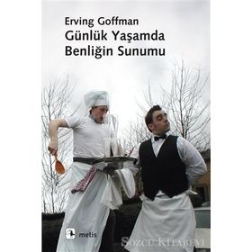 GÜNLÜK YAŞAMDA BENLİĞİN SUNUMU - ERVING GOFFMAN
