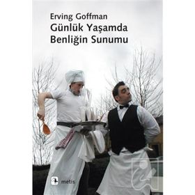GÜNLÜK YAŞAMDA BENLİĞİN SUNUMU - ERVING GOFFMAN