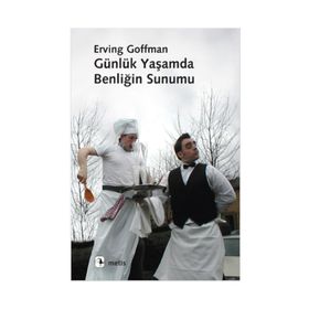 GÜNLÜK YAŞAMDA BENLİĞİN SUNUMU - ERVING GOFFMAN