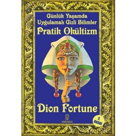 Günlük Yaşamda Uygulamalı Gizli Bilimler - Pratik Okültizm - Dion Fortune