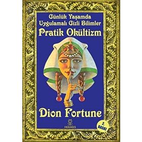 Günlük Yaşamda Uygulamalı Gizli Bilimler - Pratik Okültizm - Dion Fortune