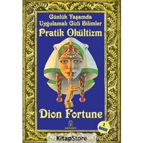 Günlük Yaşamda Uygulamalı Gizli Bilimler - Pratik Okültizm - Dion Fortune