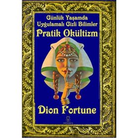 Günlük Yaşamda Uygulamalı Gizli Bilimler - Pratik Okültizm - Dion Fortune