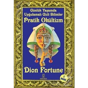 Günlük Yaşamda Uygulamalı Gizli Bilimler - Pratik Okültizm - Dion Fortune
