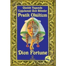 Günlük Yaşamda Uygulamalı Gizli Bilimler - Pratik Okültizm - Dion Fortune