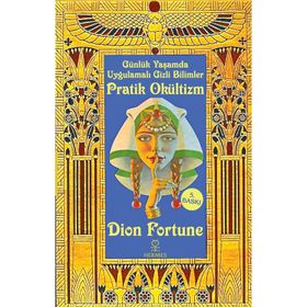 Günlük Yaşamda Uygulamalı Gizli Bilimler - Pratik Okültizm - Dion Fortune