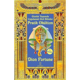 Günlük Yaşamda Uygulamalı Gizli Bilimler - Pratik Okültizm - Dion Fortune