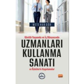 Günlük Yaşamda ve İş Dünyasında Uzmanları Kullanma Sanatı ve Öykülerle Uygulamalar Nobel Bilimsel Eserler