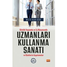 Günlük Yaşamda ve İş Dünyasında Uzmanları Kullanma Sanatı ve Öykülerle Uygulamalar Nobel Bilimsel Eserler