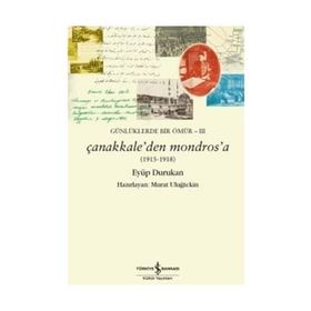 Günlüklerde Bir Ömür 3 - Çanakkale’den Mondros’a 1915-1918 - Eyüp Durukan