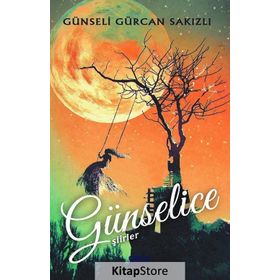 Günselice Şiirler - Günseli Gürcan Sakızlı