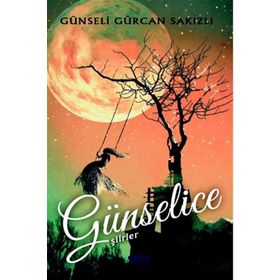 Günselice Şiirler - Günseli Gürcan Sakızlı