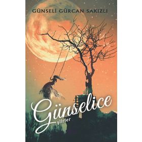 Günselice Şiirler - Günseli Gürcan Sakızlı