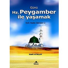 GÜNÜ HZ. PEYGAMBER ILE YAŞAMAK KIRK HADIS DERSLERI 2 - HALIL ATALAY