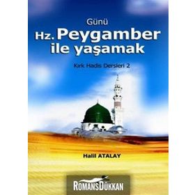 GÜNÜ HZ. PEYGAMBER ILE YAŞAMAK KIRK HADIS DERSLERI 2 - HALIL ATALAY