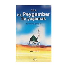 GÜNÜ HZ. PEYGAMBER ILE YAŞAMAK KIRK HADIS DERSLERI 2 - HALIL ATALAY