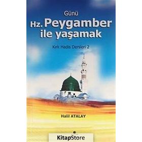 GÜNÜ HZ. PEYGAMBER ILE YAŞAMAK KIRK HADIS DERSLERI 2 - HALIL ATALAY