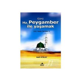 GÜNÜ HZ. PEYGAMBER ILE YAŞAMAK KIRK HADIS DERSLERI 2 - HALIL ATALAY
