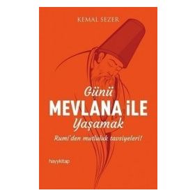 Günü Mevlana ile Yaşamak - Kemal Sezer