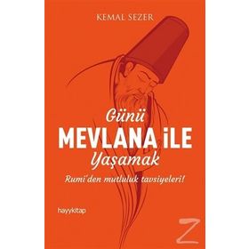 Günü Mevlana ile Yaşamak - Kemal Sezer