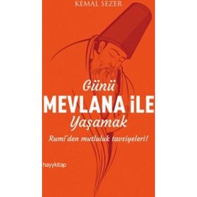 Günü Mevlana ile Yaşamak - Kemal Sezer