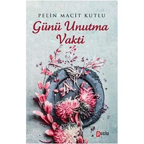 Günü Unutma Vakti - Pelin Macit Kutlu