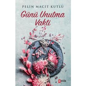 Günü Unutma Vakti - Pelin Macit Kutlu