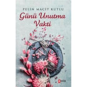 Günü Unutma Vakti - Pelin Macit Kutlu