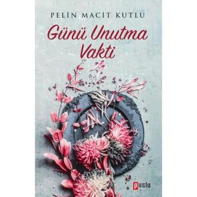 Günü Unutma Vakti - Pelin Macit Kutlu