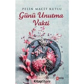 Günü Unutma Vakti - Pelin Macit Kutlu