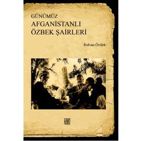Günümüz Afganistanlı Özbek Şairleri - Rıdvan Öztürk