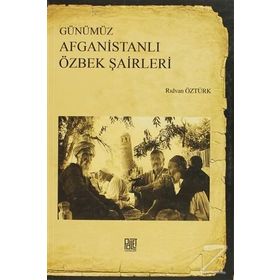 Günümüz Afganistanlı Özbek Şairleri - Rıdvan Öztürk