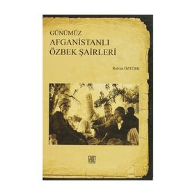 Günümüz Afganistanlı Özbek Şairleri - Rıdvan Öztürk