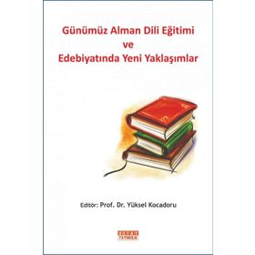 GÜNÜMÜZ ALMAN DILI EĞİTİMİ VE EDEBİYATINDA YENI YAKLAŞIMLAR - YÜKSEL KOCADORU