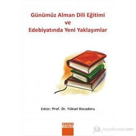 GÜNÜMÜZ ALMAN DILI EĞİTİMİ VE EDEBİYATINDA YENI YAKLAŞIMLAR - YÜKSEL KOCADORU